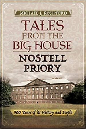 Tales From The Big House: Nostell Priory: 900 Years Of Its History And People by Michael J. Rochford