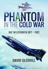 Phantom In The Cold War RAF Wildenrath 19771992
