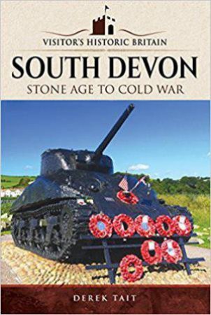 Visitors' Historic Britain: South Devon: Stone Age to Cold War by DEREK TAIT