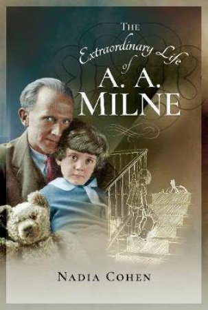 The Extraordinary Life of A. A. Milne by NADIA COHEN