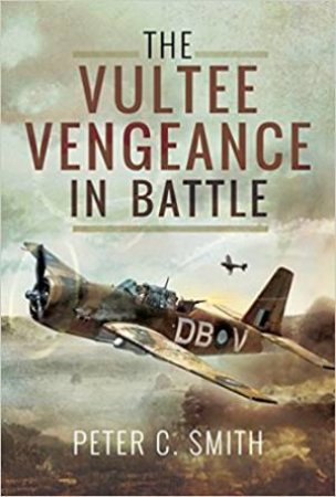 Vultee Vengeance In Battle by Peter C. Smith