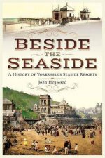 Beside The Seaside A History Of Yorkshires Seaside Resorts