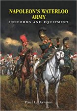 Napoleons Waterloo Army Uniforms and Equipment