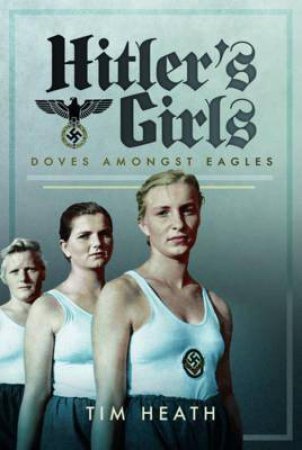 Hitler's Girls by Tim Heath