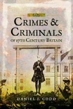 Crimes And Criminals Of 17th Century Britain