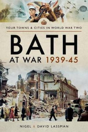 Bath At War 1939-45 by avid Lassman & Nigel Lassman