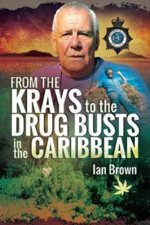 From The Krays To Drug Busts In The Caribbean by Ian Brown