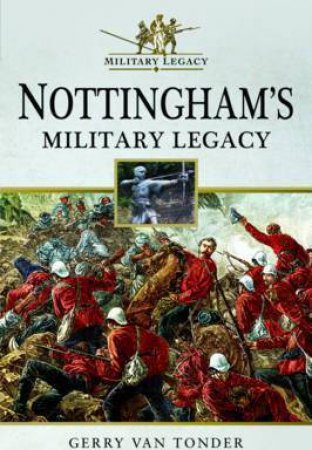 Nottingham's Military Legacy by Gerry van Tonder