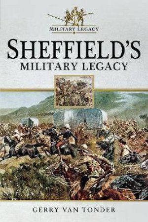 Sheffield's Military Legacy by Gerry van Tonder