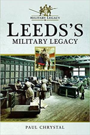 Leeds's Military Legacy by PAUL CHRYSTAL