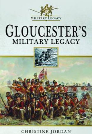 Gloucester's Military Legacy by Christine Jordan