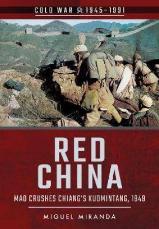 Red China: Mao Crushes Chiang's Kuomintang, 1949 by Miguel Miranda