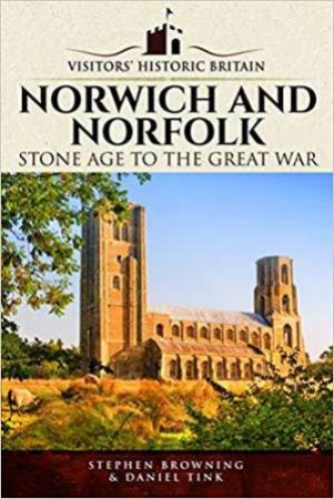 Visitors' Historic Britain: Norwich and Norfolk: Bronze Age to Victorians by BROWNING / TINK