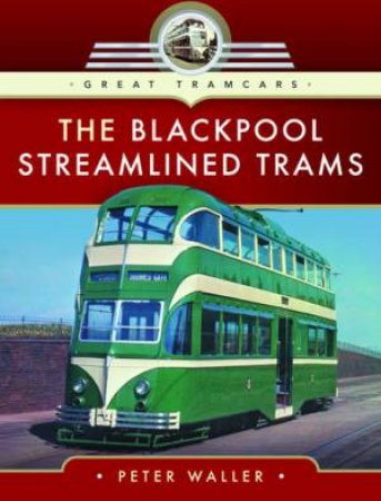 The Blackpool Streamlined Trams by Peter Waller