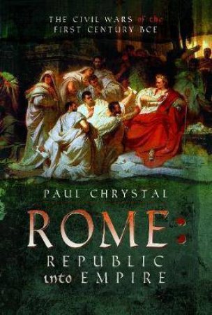 Rome: Republic Into Empire by Paul Chrystal