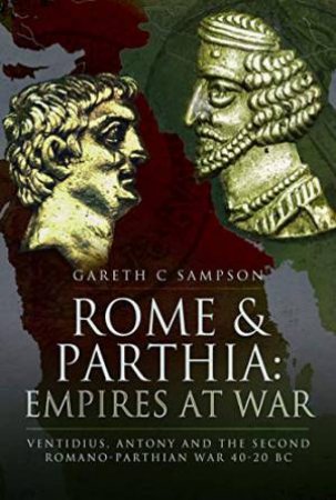 Rome And Parthia: Empires At War by Gareth Sampson