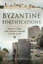 Byzantine Fortifications Protecting The Roman Empire In The East