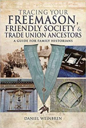 Tracing Your Freemason, Friendly Society And Trade Union Ancestors by Daniel Weinbren