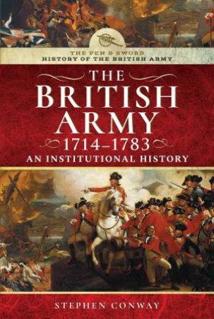 History Of The British Army, 1714-1783: An Institutional History by Stephen Conway