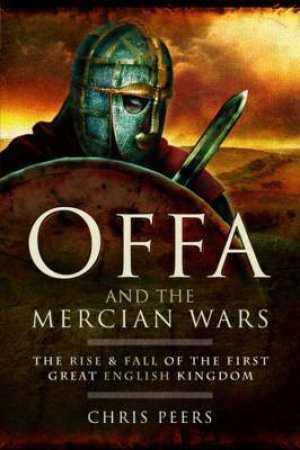 Offa And The Mercian Wars by Chris Peers