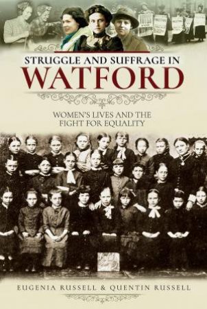 Struggle And Suffrage In Watford by Quentin & Eugenia Russell