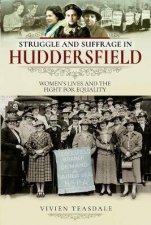 Struggle And Suffrage In Huddersfield Womens Lives And The Fight For Equality