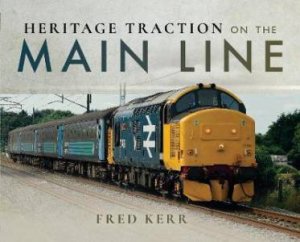 Heritage Traction On The Main Line by Fred Kerr