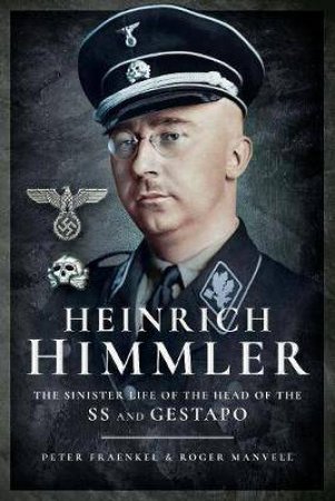 Heinrich Himmler: The Sinister Life Of The Head Of The SS And Gestapo by Roger Manvell & Heinrich Fraenkel