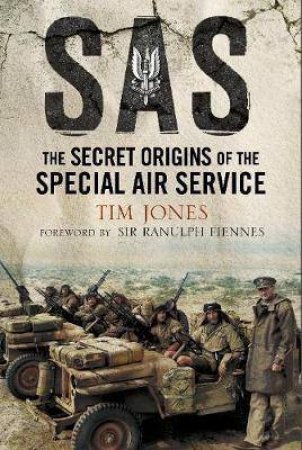 SAS Zero Hour: The Secret Origins Of The Special Air Service by Tim Jones