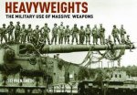 Heavyweights The Military Use Of Massive Weapons