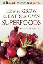 How To Grow And Eat Your Own Superfoods