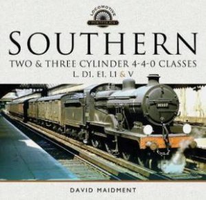 Southern, Two And Three Cylinder 4-4-0 Classes (L, D1, E1, L1 and V) by David Maidment