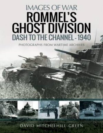 Rommel's Ghost Division: Dash To The Channel - 1940 by David Mitchelhill-Green