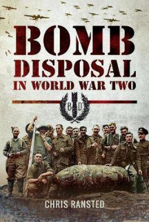 Bomb Disposal In World War II by Chris Ransted