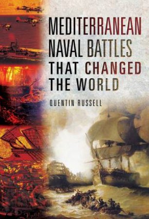 Mediterranean Naval Battles That Changed The World by Quentin Russell