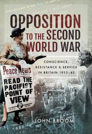 Opposition To The Second World War by John Broom