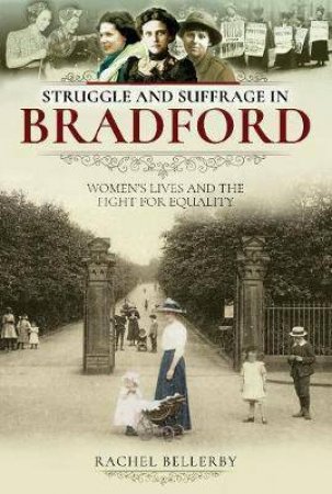 Struggle And Suffrage In Bradford by Rachel Bellerby