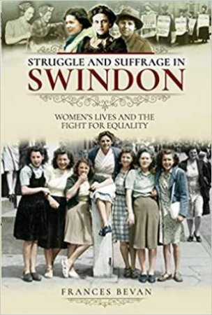 Struggle And Suffrage In Swindon by Frances Bevan