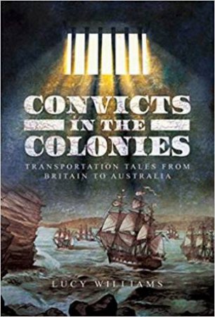 Convicts In The Colonies by Lucy Williams