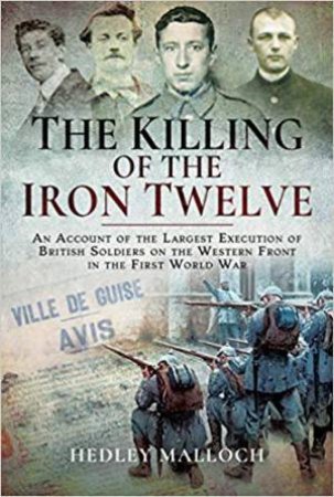 The Killing Of The Iron Twelve by Hedley Malloch