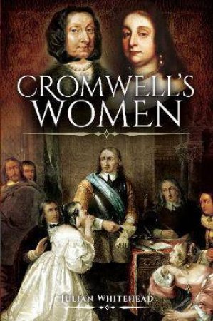 Cromwell's Women by Julian Whitehead