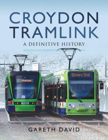 Croydon Tramlink: A Definitive History by Gareth David