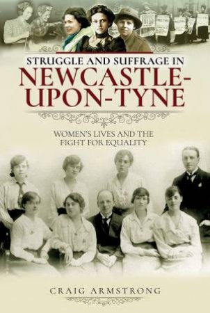 Struggle And Suffrage In Newcastle-Upon-Tyne by Craig Armstrong