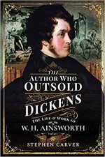 Author Who Outsold Dickens The Life And Work Of W H Ainsworth