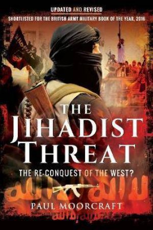 Jihadist Threat: The Re-conquest For The West? by Paul Moorcraft