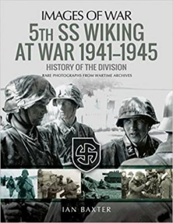 5th SS Division Wiking At War 1941-1945: A History Of The Division by Ian Baxter