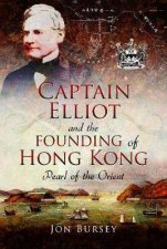 Captain Elliot And The Founding Of Hong Kong Pearl Of The Orient