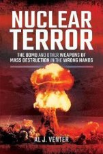 Nuclear Terror The Bomb And Other Weapons Of Mass Destruction In The Wrong Hands