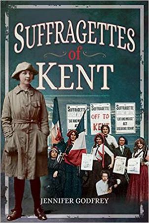 Suffragettes Of Kent by Jennifer Godfrey