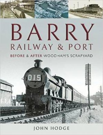 Barry, Its Railway And Port: Before And After Woodham's Scrapyard by John Hodge